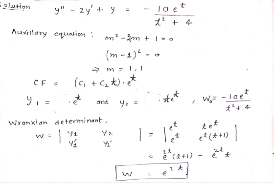 Solution y - 2y + y = lo et t² + 4 Auxillary equation : m? - 2m + 1 = 0 (m - 2)? = o 1 I СЕ (c + C₂ t). et t yi of Wo= -loe