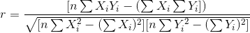 r=\frac{[n\sum X_iY_i-(\sum X_i\sum Y_i])}{\sqrt{[n\sum X_i^2-(\sum X_i)^2][n\sum Y_i^2-(\sum Y_i)^2]}}