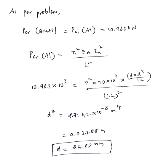 As per problem, Per (Brass) Par (A1) = 10.963kN Per (AI) - TEA IR L² 9 dod 12 3. 10.963 * 10 x 10? ² x 70x109 (1.23 d4 = 27.