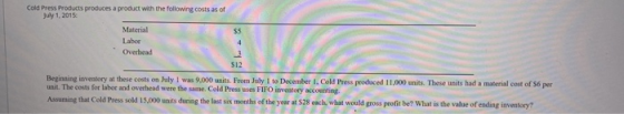 Cold Press Products produces a product with the following costs as of My 1, 2015 Material Labor Overhead Beginning inventory