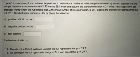 (1 point) It is necessary for an automobile producer to estimate the number of miles per gallon achieved by its cars. Suppose