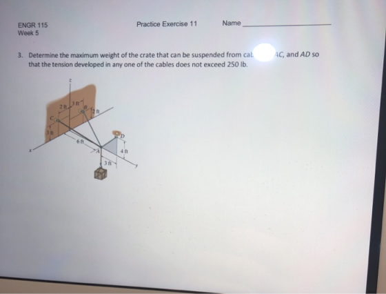 ENGR 115 Week 5 Practice Exercise 11 Name AC, and AD SO 3. Determine the maximum weight of the crate that can be suspended fr