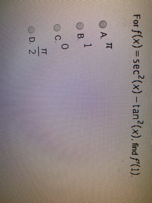 For f(x) = sec (x) -tan?(x), find fľ(1). O AT OBI 0 0 Ele 0 0