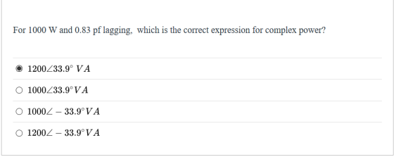 For 1000 W and 0.83 pf lagging, which is the correct expression for complex power? 1200Z33.9° VA O 1000Z33.9°VA O 10002 – 33.