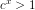 c^{x} > 1