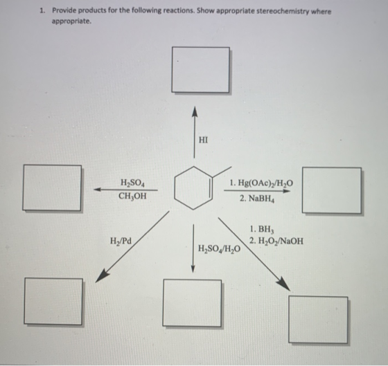 1. Provide products for the following reactions. Show appropriate stereochemistry where appropriate. HI H2SO4 CH,OH 1. Hg(OAc