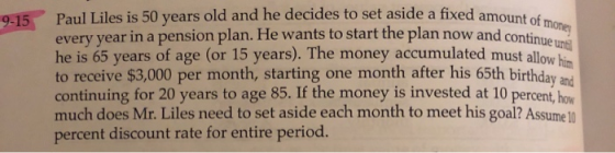 ed amount of money 9-15 Paul Liles is 50 years old and he decides to set aside a fixed amount every year in a pension plan. H
