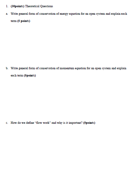 1. (30points) Theoretical Questions a. Write general form of conservation of energy equation for an open system and explain e