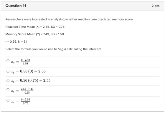Question 11 2 pts Researchers were interested in analyzing whether reaction time predicted memory score. Reaction Time Mean (