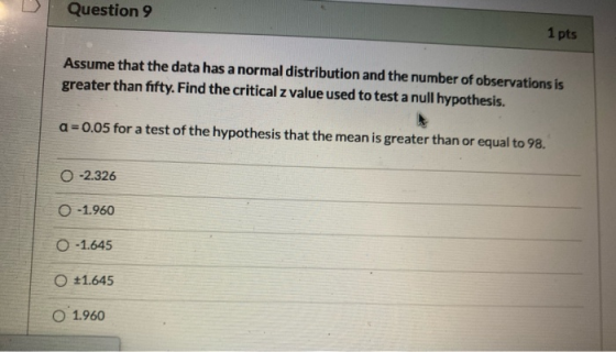 Question 9 1 pts Assume that the data has a normal distribution and the number of observations is greater than fifty. Find th
