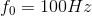 f_0=100Hz