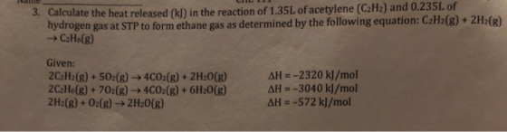 all 3. Calculate the heat released (kJ) in the reaction of 1.35L of acetylene (C2H2) and 0.235L of hydrogen gas at STP to for