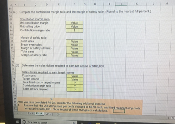 AB CDEFGHIJKL 59 (c) Compute the contribution margin ratio and the margin of safety ratio. (Round to the nearest full percent