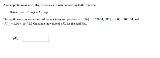 A monoprotic weak acid, HA, dissociates in water according to the reaction HA(aq) – H(aq) + A (aq) The equilibrium concentrat