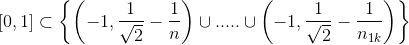 \left [ 0,1 \right ]\subset \left \{ \left ( -1,\frac{1}{\sqrt{2}}-\frac{1}{n} \right ) \cup .....\cup \left ( -1,\frac{1}{\sqrt{2}}-\frac{1}{n_{1k}} \right ) \right \}