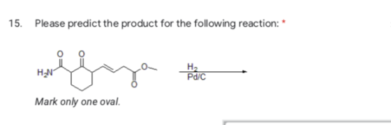 15. Please predict the product for the following reaction: * Mark only one oval.