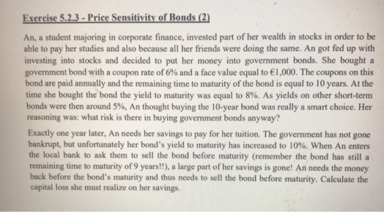 Exercise 5.2.3 - Price Sensitivity of Bonds (2) An, a student majoring in corporate finance, invested part of her wealth in s