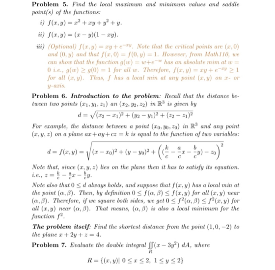 Problem 5. Find the local marimum and minimum values and saddle point(s) of the functions: i) f(x,y) = x2 + xy + y2 + y. a) f