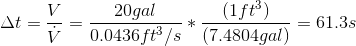 \Delta t =\frac{V}{ \dot{V}} = \frac{20 gal}{0.0436 ft^{3}/s}*\frac{(1 ft^{3})}{(7.4804 gal)} = 61.3 s