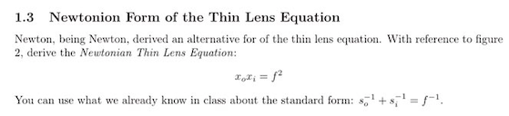 1.3 Newtonion Form of the Thin Lens Equation Newton, being Newton, derived an alternative for of the thin lens equation. With reference to figure 2, derive the Newtonian Thin Lens Equation: Toci You can use what we already know in class about the standard form: ss 1 f-1