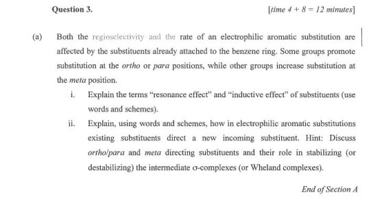Question 3. [time 4 + 8 = 12 minutes) (a) i. Both the regioselectivity and the rate of an electrophilic aromatic substitution
