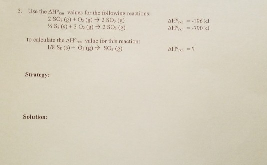 3. Use the ΔΗm values for the following reactions: 2 SO: (8) O (8) 2 SO, (g) Se (s)+3 O (g)2 SO, (B) AH196 kJ to calculate t