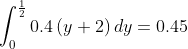\int _0^{\frac{1}{2}}0.4\left(y+2\right)dy=0.45