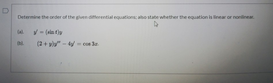 Determine the order of the given differential equations; also state whether the equation is linear or nonlinear. w (a). y = (