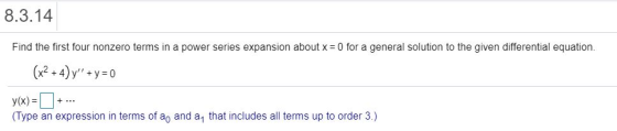 8.3.14 Find the first four nonzero terms in a power series expansion about x = 0 for a general solution to the given differen
