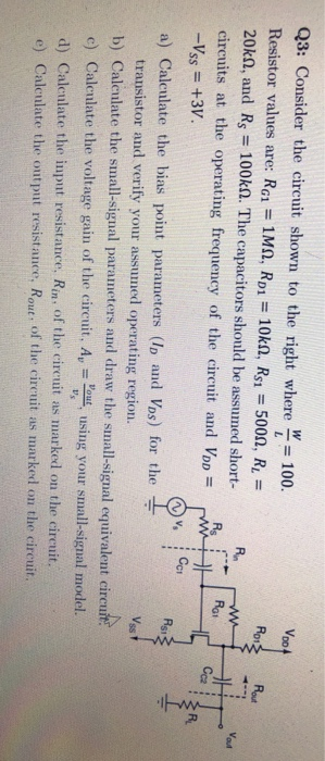 Q3: Consider the circuit shown to the right where W- 100. Resistor values are: RG 1M, RD 10kn, Rs 500, R 20k0, and Rs 100k. T
