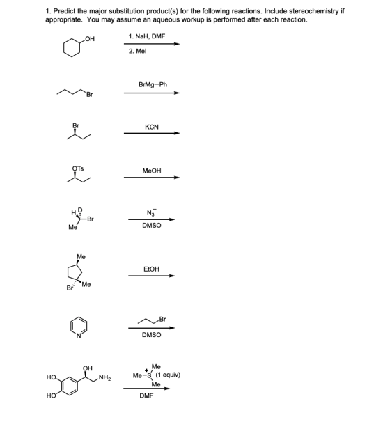 1. Predict the major substitution product(s) for the following reactions. Include stereochemistry if appropriate. You may ass