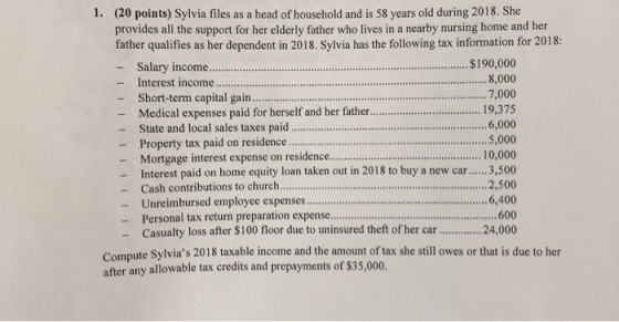 (20 points) Sylvia files as a head of household and is 58 years old during 2018. She provides all the support for her elderly