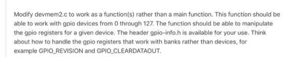Modify devmem2.c to work as a function(s) rather than a main function. This function should be able to work with gpio devices