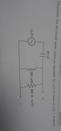 (10 points) For the circuit below, derive an expression for soln) in t wolt) in tore f -i f h-A 20 nF 200 mhl 200 Ω to(t) vr(t)