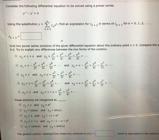 Consider the following differential equation to be solved using a power series. y - y = 0 Using the substitution y = į coxn