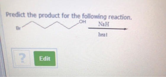 Predict the product for the following reaction. NaH OH Br heat ? Edit