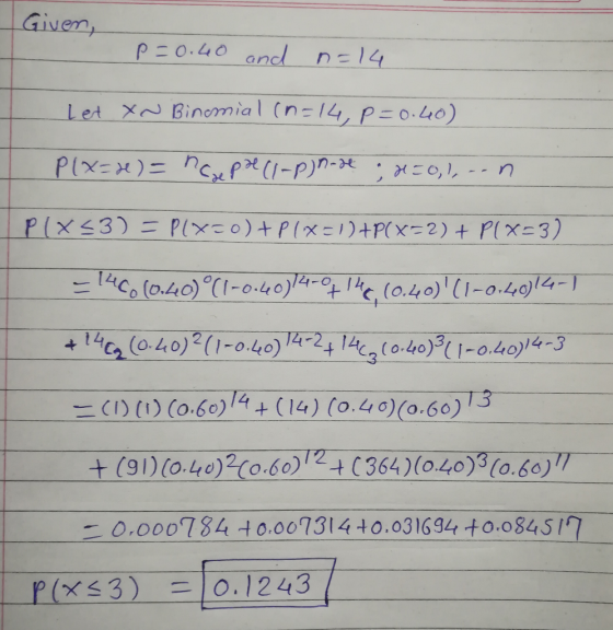 ven p20:40 and n-14 _Let_XN-Binomial (n-14/ 0.40) 12 14-1 4-24-14 [-0.4o)/4-3 C ( CO.60 4 (14) (0.4 (o.6) 3 0000784 4 0,00731