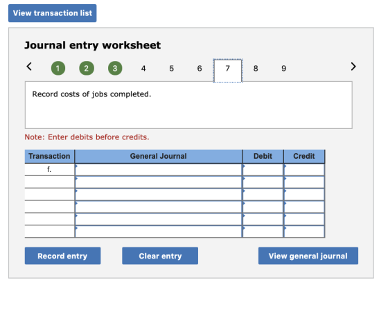 View transaction list Journal entry worksheet < 1 2 3 4 5 6 7 8 9 Record costs of jobs completed. Note: Enter debits before c