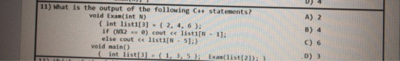 11) What is the output of the following Che statements? void Exam(int N) { int list1[3] { 2, 4, 6); if (NX2 - 0) cout << list