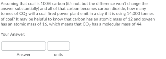 Assuming that coal is 100% carbon (its not, but the difference wont change the answer substantially) and all of that carbon