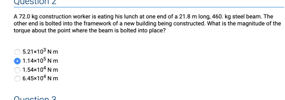 QueSTION 2 A 72.0 kg construction worker is eating his lunch at one end of a 21.8 m long, 460. kg steel beam. The other end i