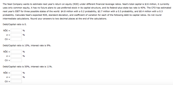 The Neal Company wants to estimate next years return on equity (ROE) under different financial leverage ratios. Neals total