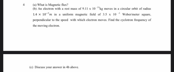 (a) What is Magnetic flux? (b) An electron with a rest mass of 9.11 x 10 kg moves in a circular orbit of radius 1.4 x 10-m i