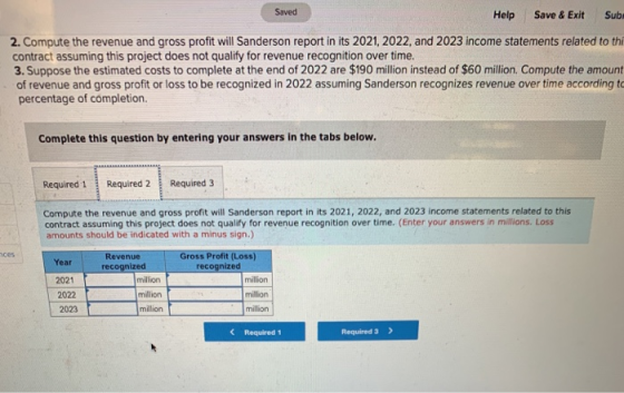 Saved Help Save & Exit Sub 2. Compute the revenue and gross profit will Sanderson report in its 2021, 2022, and 2023 income s