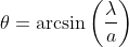 \theta=\arcsin\left( \frac{\lambda}{a}\right )