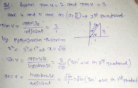 Given Tam u- 2 and Tany – 3. Here & and & are in (o,) 1st quadrant sto Tanv- opposite adjacent - 2 3 by pythagorean theorem x