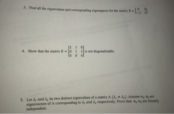 3. Find all the eigenvalues and corresponding eigenspaces for the matrix B = 4. Show that the matrix B = 0 1 is not diagonali