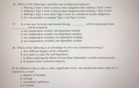26. Which of the following is normally true in behavioral research? a. Making a Type 2 error is seen as more dangerous than m