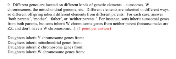 9. Different genes are located on different kinds of genetic elements - autosomes, W chromosomes, the mitochondrial genome, e