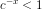 c^{-x} <1
